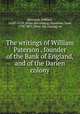The writings of William Paterson . founder of the Bank of England, and of the Darien colony, Paterson, William, 1658?-1719. [from old catalog],Bannister, Saxe, 1790-1877, [from old catalog] ed 