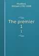 The premier. 1, Mudford, William 1782-1848 