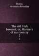 The old Irish baronet; or, Manners of my country. 2, Henrietta Rouviere Mosse 