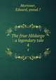 The friar Hildargo : a legendary tale. 4, Mortimer, Edward, pseud.? 