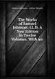 The Works of Samuel Johnson: LL.D. A New Edition in Twelve Volumes. With an ., Samuel Johnson , Arthur Murphy 