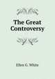 The Great Controversy, Ellen G. White 