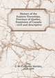 History of the Eastern Townships, Province of Quebec, Dominion of Canada : civil and descriptive, Day, C. M. (Catherine Matilda), 1815-1899 