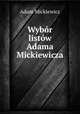 Wybor listow Adama Mickiewicza, Adam Mickiewicz 