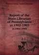 Report of the State Librarian of Pennsylvania. yr.1902-1903, Pennsylvania. State Librarian 
