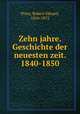 Zehn jahre. Geschichte der neuesten zeit. 1840-1850, Prutz, Robert Eduard, 1816-1872 