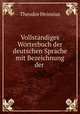 Vollstandiges Worterbuch der deutschen Sprache mit Bezeichnung der ., Theodor Heinsius 