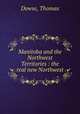 Manitoba and the Northwest Territories : the real new Northwest, Dowse, Thomas 