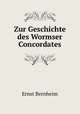 Zur Geschichte des Wormser Concordates, Ernst Bernheim 