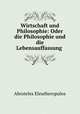 Wirtschaft und Philosophie: Oder die Philosophie und die Lebensauffassung ., Abroteles Eleutheropulos 