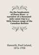 On the headwaters of Peace River : a narrative of a thousand-mile canoe trip to a little-known range of the Canadian Rockies, Haworth, Paul Leland, 1876-1938 