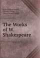 The Works of W. Shakespeare, William Shakespeare , Charles Clarke, Mary Cowden Clarke 