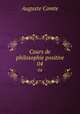 Cours de philosophie positive. 04, Comte Auguste 