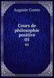 Cours de philosophie positive. 05, Comte Auguste 