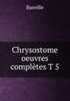 Chrysostome oeuvres completes T 5, Bareille 