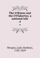 The O`Briens and the O`Flahertys; a national tale. 4, Morgan, Lady (Sydney), 1783-1859 