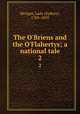 The O`Briens and the O`Flahertys; a national tale. 2, Morgan, Lady (Sydney), 1783-1859 