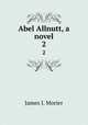 Abel Allnutt, a novel. 2, James J. Morier 