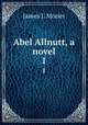 Abel Allnutt, a novel. 1, James J. Morier 