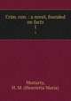 Crim. con. : a novel, founded on facts. 1, Moriarty, H. M. (Henrietta Maria) 