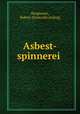 Asbest-spinnerei, Burgmann, Robert. [from old catalog] 