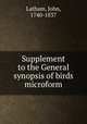Supplement to the General synopsis of birds microform, Latham, John, 1740-1837 
