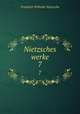 Nietzsches werke. 7, Фридрих Ницше 