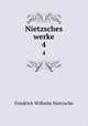 Nietzsches werke. 4, Фридрих Ницше 