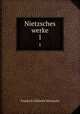 Nietzsches werke. 1, Фридрих Ницше 