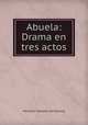 Abuela: Drama en tres actos, Mercedes Gonzalez de Moscoso 