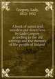 A book of saints and wonders put down here by Lady Gregory according to the old writings and the memory of the people of Ireland, Gregory, Lady, 1852-1932 