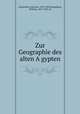 Zur Geographie des alten A?gypten, Duemichen, Johannes, 1833-1894,Spiegelberg, Wilhelm, 1870-1930, ed 