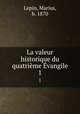 La valeur historique du quatrime vangile. 1, Lepin, Marius, b. 1870 