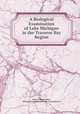 A Biological Examination of Lake Michigan in the Traverse Bay Region, Henry Baldwin Ward , Michigan State Board of Fish Commissioners 