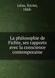 La philosophie de Fichte, ses rapports avec la conscience contemporaine, Xavier Leon 