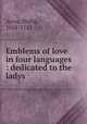Emblems of love in four languages : dedicated to the ladys, Ayres, Philip, 1638-1712 