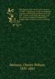 The history of the North-west rebellion of 1885 : Comprising a full and impartial account of the origin and progress of the war . scenes in the field, the camp, and the cabin; including a history of the Indian tribes of North-western Canada, Mulvany, Charles Pelham, 1835-1885 