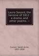 Laura Secord, the heroine of 1812 : a drama, and other poems. --, Curzon, Sarah Anne, 1833-1898 