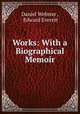 Works: With a Biographical Memoir, Daniel Webster 