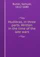 Hudibras, in three parts. Written in the time of the late wars, Butler, Samuel, 1612-1680 