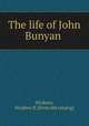 The life of John Bunyan, Wickens, Stephen B. [from old catalog] 