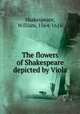 The flowers of Shakespeare depicted by Viola, Shakespeare, William, 1564-1616 