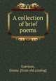 A collection of brief poems, Garrison, Emma. [from old catalog] 