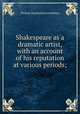 Shakespeare as a dramatic artist, with an account of his reputation at various periods;, Lounsbury Thomas Raynesford 