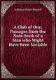 A Club of One: Passages from the Note-book of a Man who Might Have Been Sociable, Addison Peale Russell 