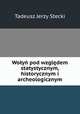 Wolyn pod wzgledem statystycznym, historycznym i archeologicznym, Tadeusz Jerzy Stecki 