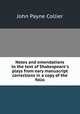 Notes and emendations to the text of Shakespeare
