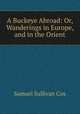 A Buckeye Abroad: Or, Wanderings in Europe, and in the Orient, Samuel Sullivan Cox 