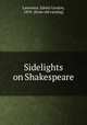 Sidelights on Shakespeare, Lawrence, Edwin Gordon, 1859- [from old catalog] 