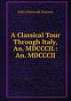 A Classical Tour Through Italy, An. MDCCCII.: An. MDCCCII, John Chetwode Eustace 